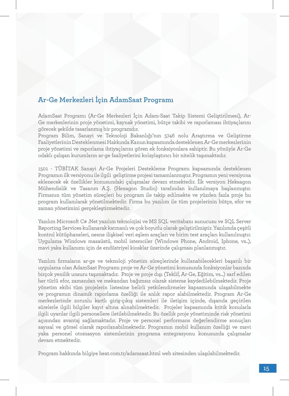 Program Bilim, Sanayi ve Teknoloji Bakanlığı nın 5746 nolu Araştırma ve Geliştirme Faaliyetlerinin Desteklenmesi Hakkında Kanun kapsamında desteklenen Ar-Ge merkezlerinin proje yönetimi ve raporlama