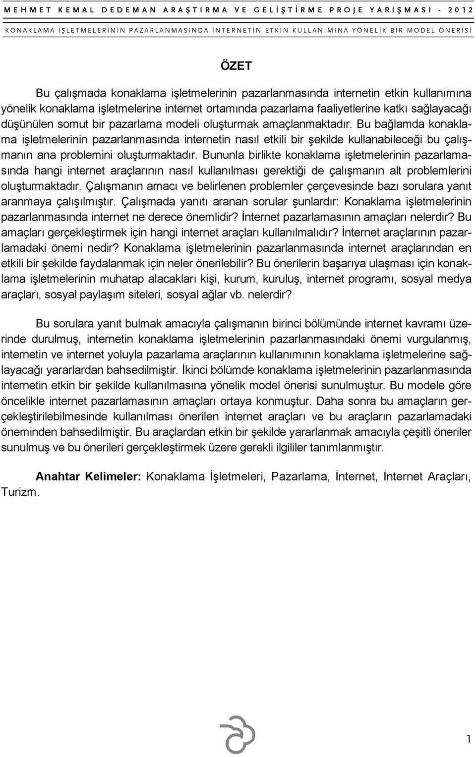 Bununla birlikte konaklama işletmelerinin pazarlamasında hangi internet araçlarının nasıl kullanılması gerektiği de çalışmanın alt problemlerini oluşturmaktadır.