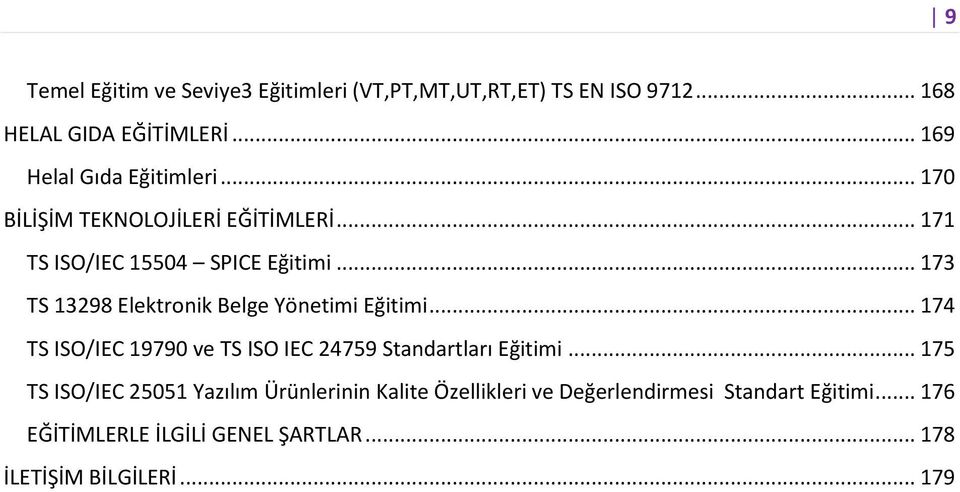 .. 173 TS 13298 Elektronik Belge Yönetimi Eğitimi... 174 TS ISO/IEC 19790 ve TS ISO IEC 24759 Standartları Eğitimi.