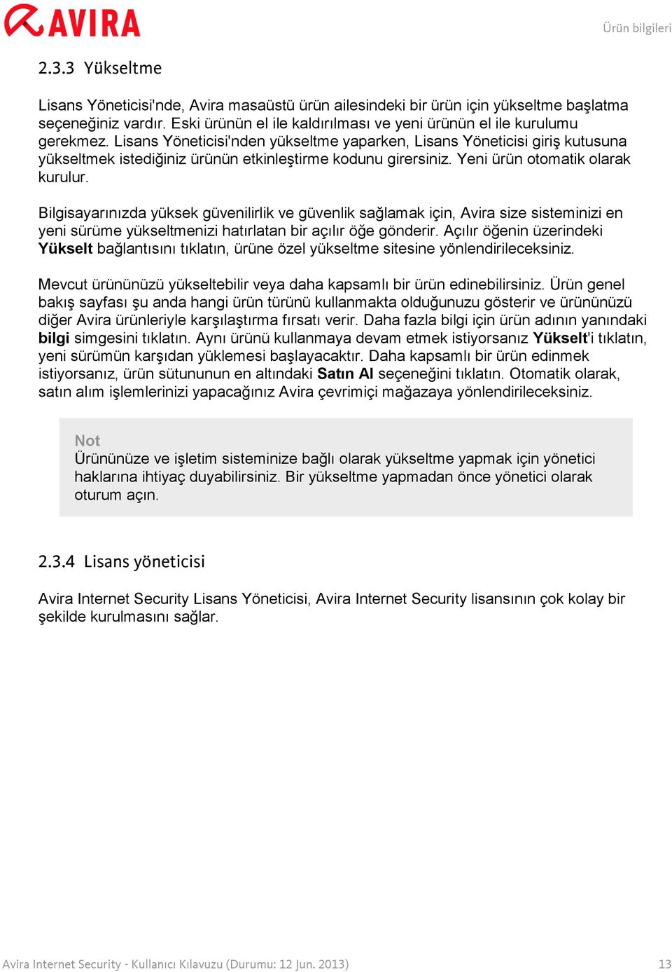 Lisans Yöneticisi'nden yükseltme yaparken, Lisans Yöneticisi giriş kutusuna yükseltmek istediğiniz ürünün etkinleştirme kodunu girersiniz. Yeni ürün otomatik olarak kurulur.