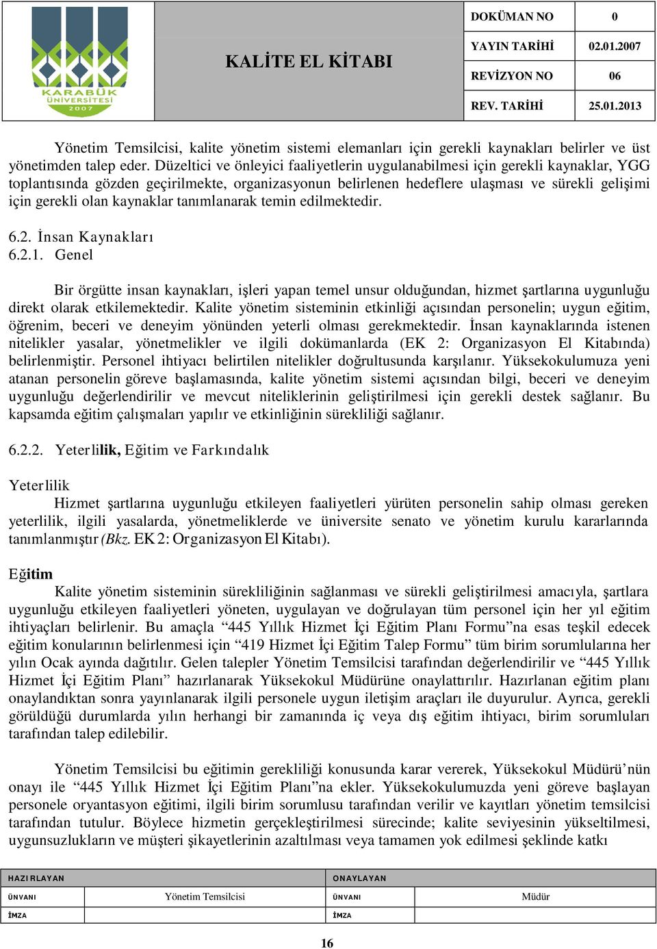 kaynaklar tanımlanarak temin edilmektedir. 6.2. İnsan Kaynaklar ı 6.2.1.