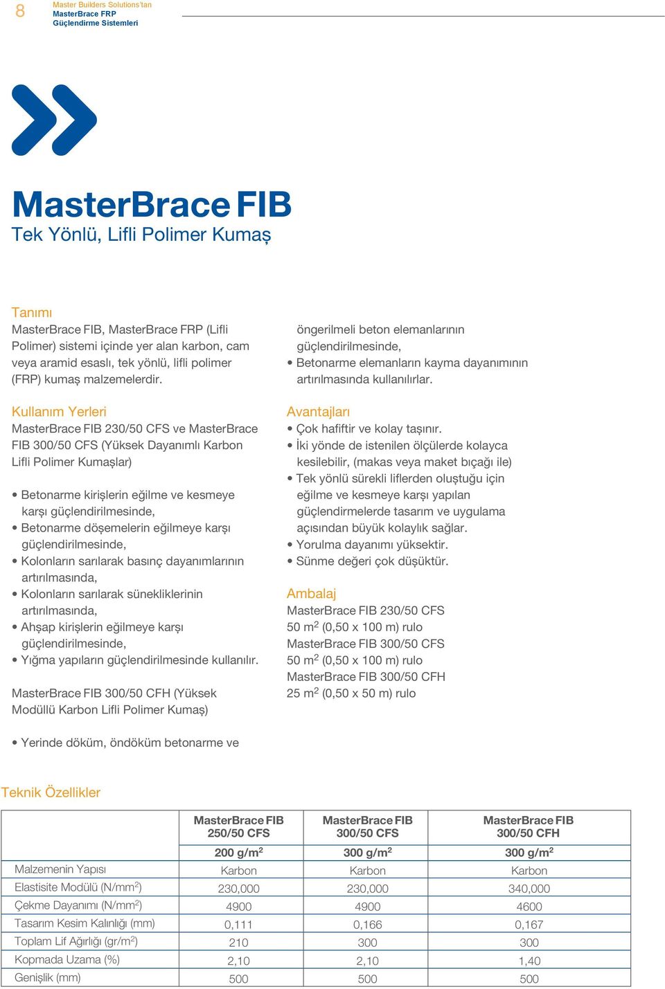 MasterBrace FIB 230/50 CFS ve MasterBrace FIB 300/50 CFS (Yüksek Dayanımlı Karbon Lifli Polimer Kumașlar) Betonarme kirișlerin eğilme ve kesmeye karșı güçlendirilmesinde, Betonarme döșemelerin