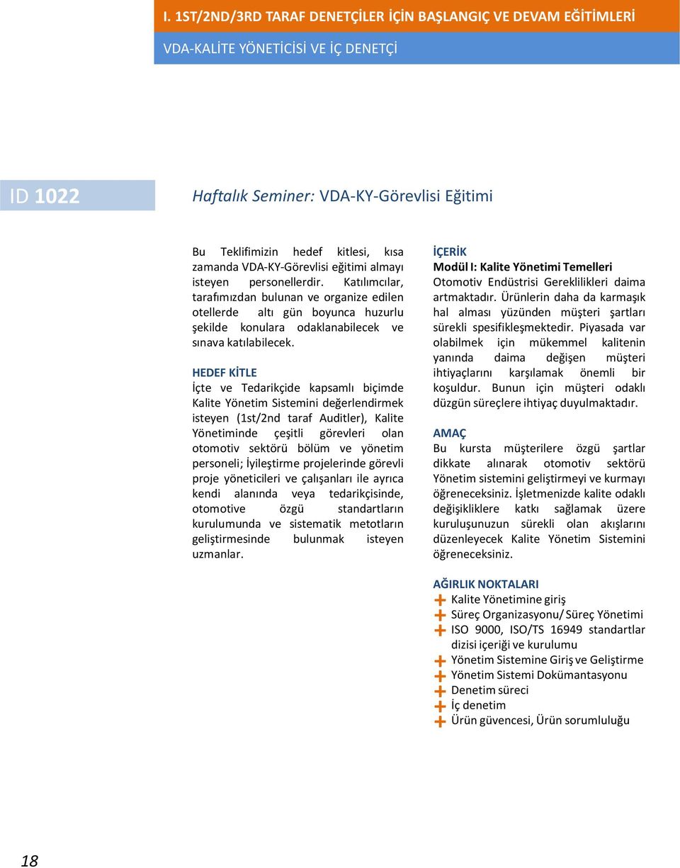 HEDEF KİTLE İçte ve Tedarikçide kapsamlı biçimde Kalite Yönetim Sistemini değerlendirmek isteyen (1st/2nd taraf Auditler), Kalite Yönetiminde çeşitli görevleri olan otomotiv sektörü bölüm ve yönetim