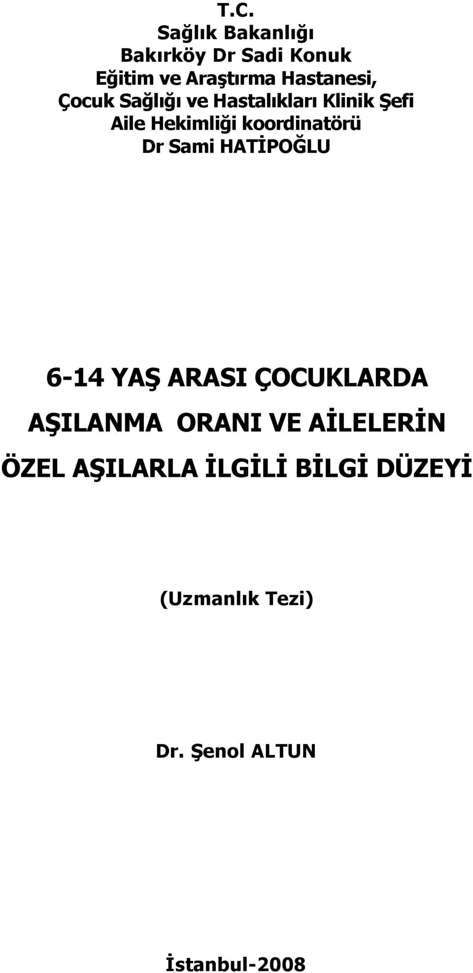 koordinatörü Dr Sami HATİPOĞLU 6-14 YAŞ ARASI ÇOCUKLARDA AŞILANMA ORANI VE