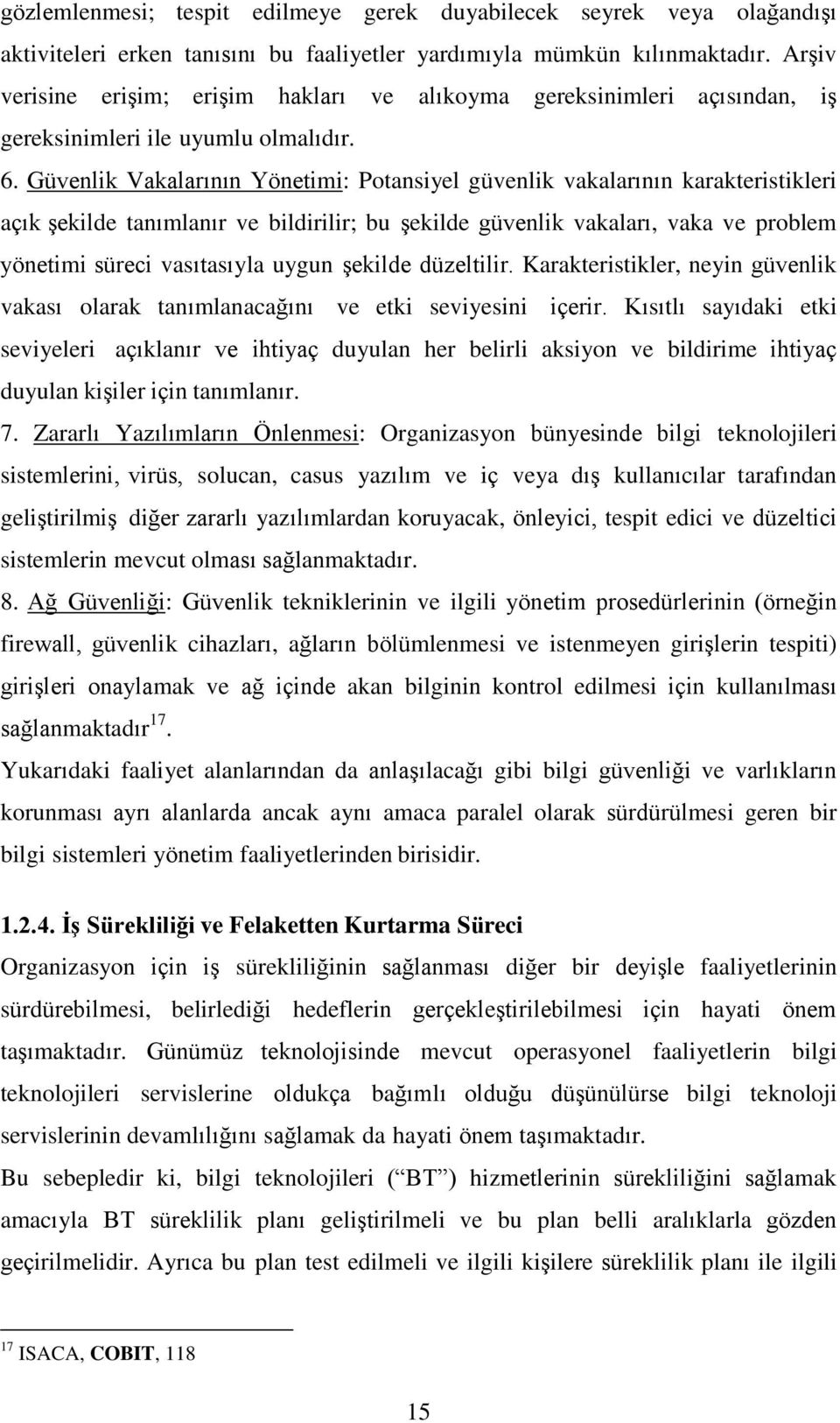 Güvenlik Vakalarının Yönetimi: Potansiyel güvenlik vakalarının karakteristikleri açık şekilde tanımlanır ve bildirilir; bu şekilde güvenlik vakaları, vaka ve problem yönetimi süreci vasıtasıyla uygun