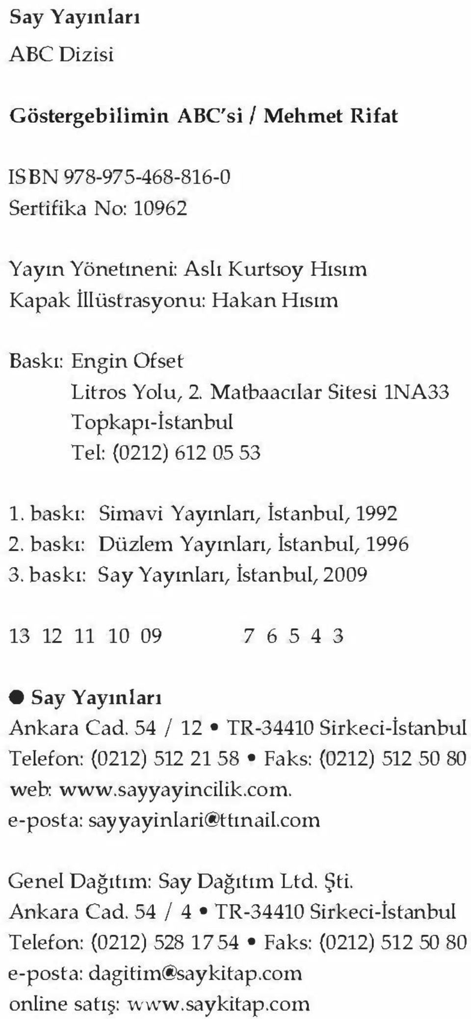 baskı: Say Yayınları, İstanbul, 2009 13 12 II 10 09 7 6 543 Say Yayınları Ankara Cad. 54 / 12 TR-34410 Sirkeci-İstanbul Telefon: (0212) 512 21 58 Faks: (0212) 512 50 80 web: www.sayyayincilik.com.