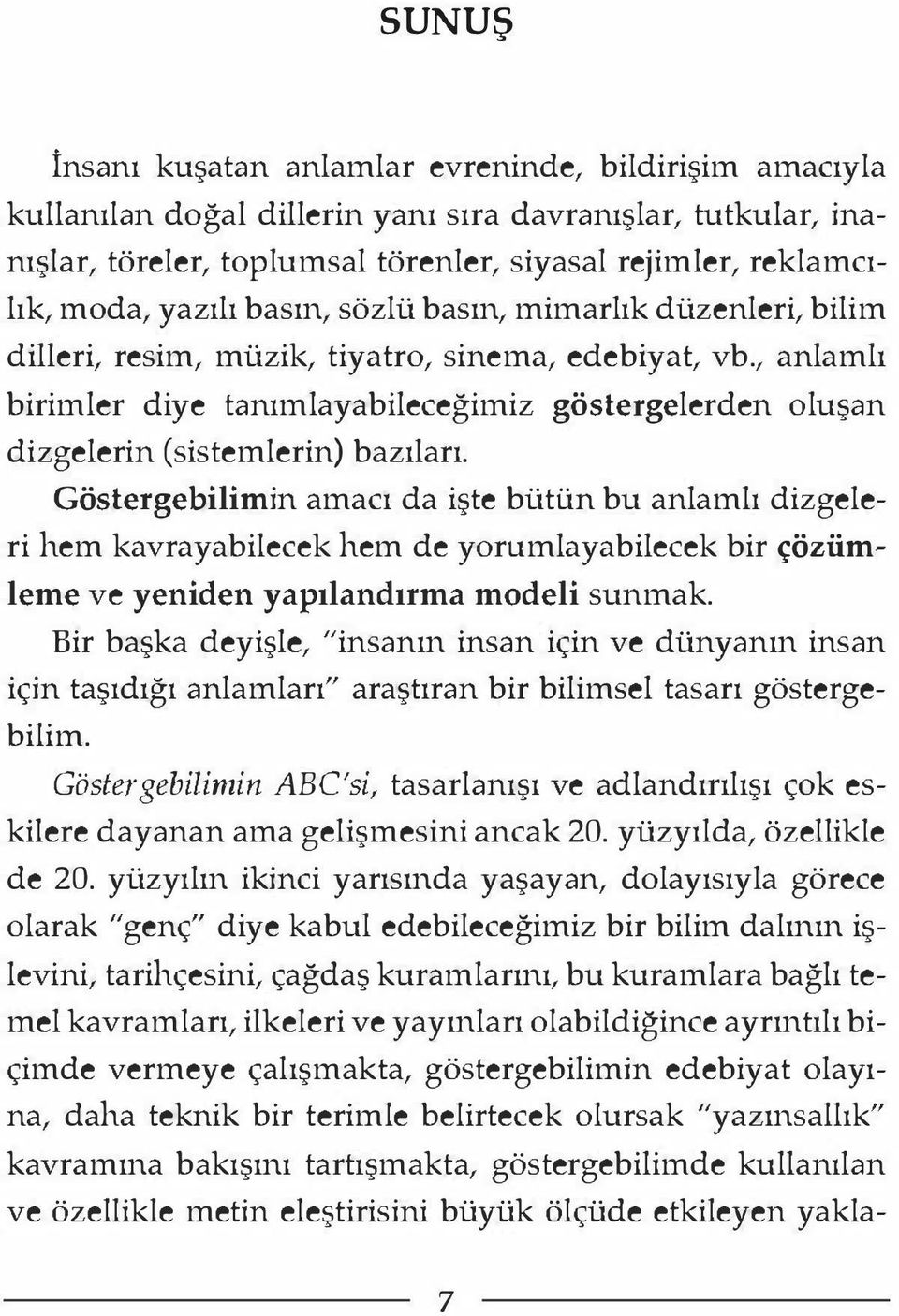 , anlamlı birimler diye tanımlayabileceğimiz göstergelerden oluşan dizgelerin (sistemlerin) bazıları.