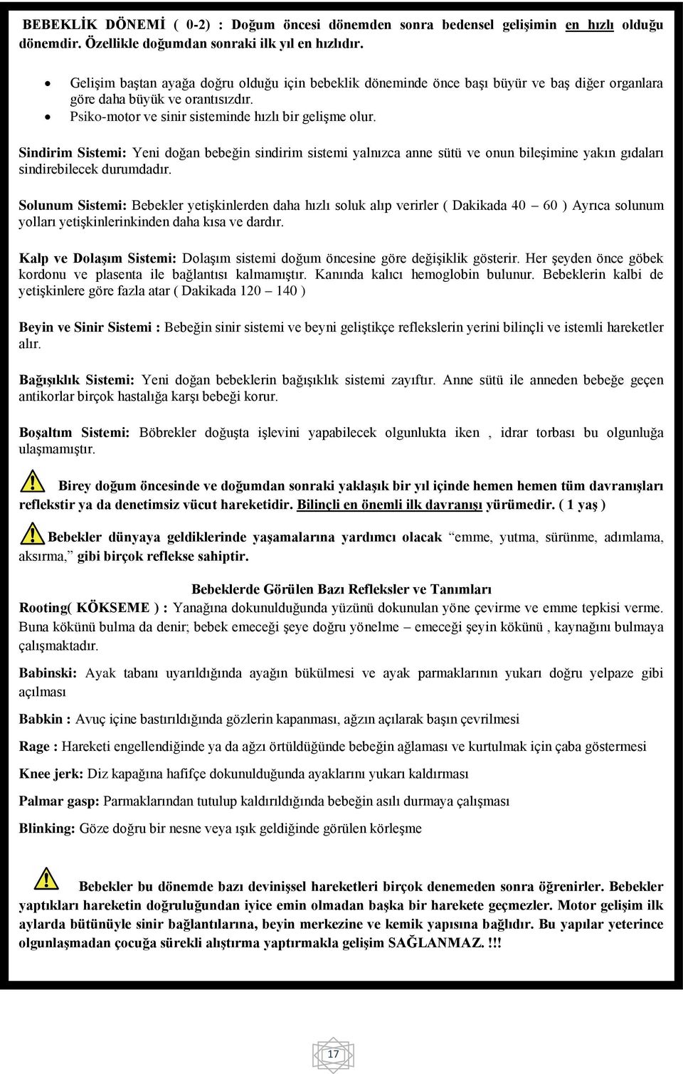 Sindirim Sistemi: Yeni doğan bebeğin sindirim sistemi yalnızca anne sütü ve onun bileģimine yakın gıdaları sindirebilecek durumdadır.