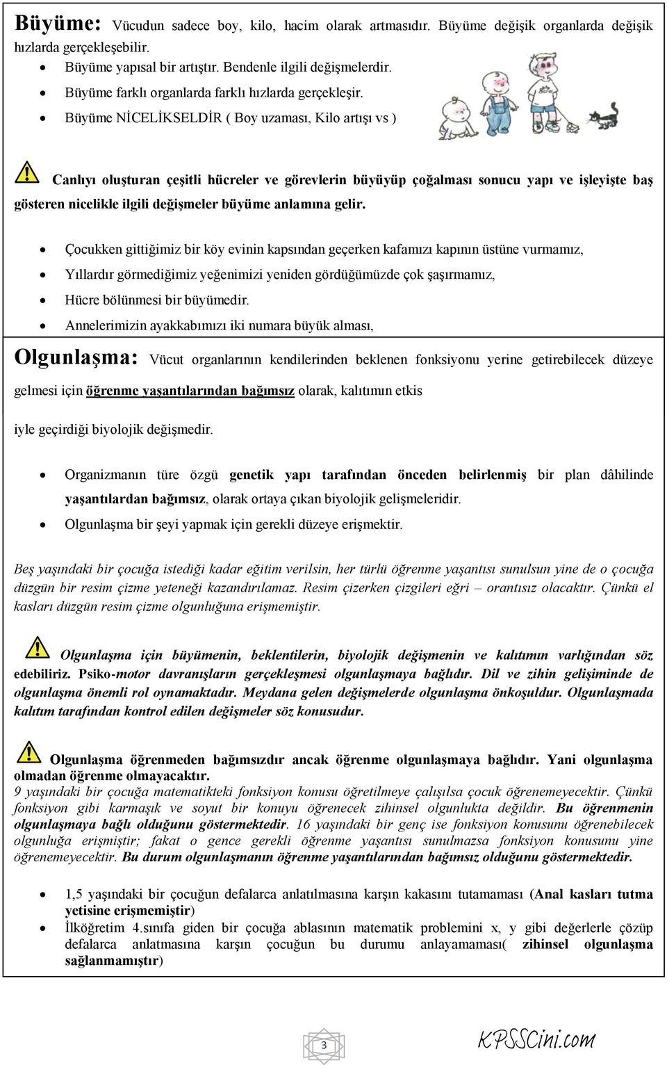 Büyüme NĠCELĠKSELDĠR ( Boy uzaması, Kilo artıģı vs ) Canlıyı oluģturan çeģitli hücreler ve görevlerin büyüyüp çoğalması sonucu yapı ve iģleyiģte baģ gösteren nicelikle ilgili değiģmeler büyüme