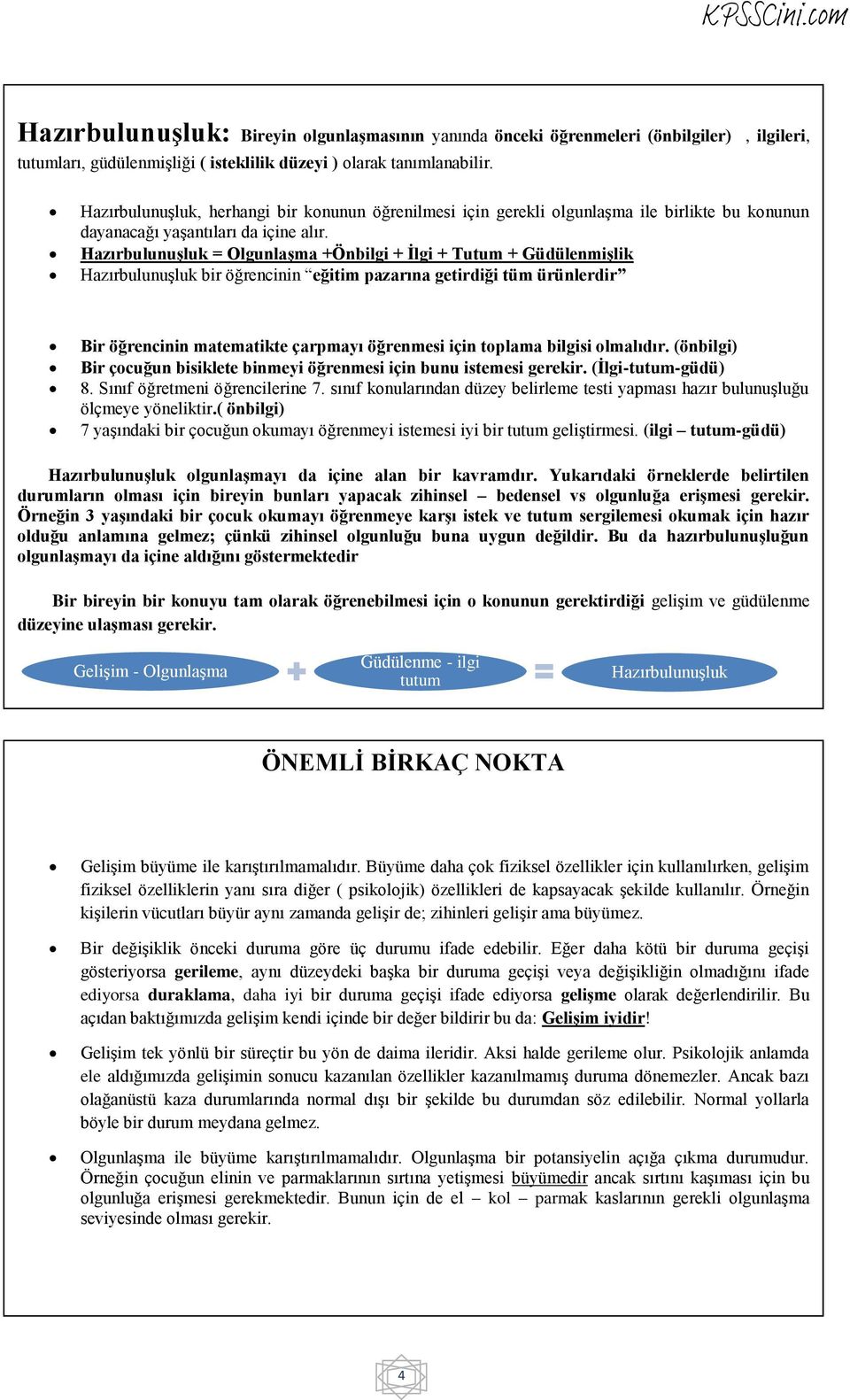 HazırbulunuĢluk = OlgunlaĢma +Önbilgi + Ġlgi + Tutum + GüdülenmiĢlik HazırbulunuĢluk bir öğrencinin eğitim pazarına getirdiği tüm ürünlerdir Bir öğrencinin matematikte çarpmayı öğrenmesi için toplama