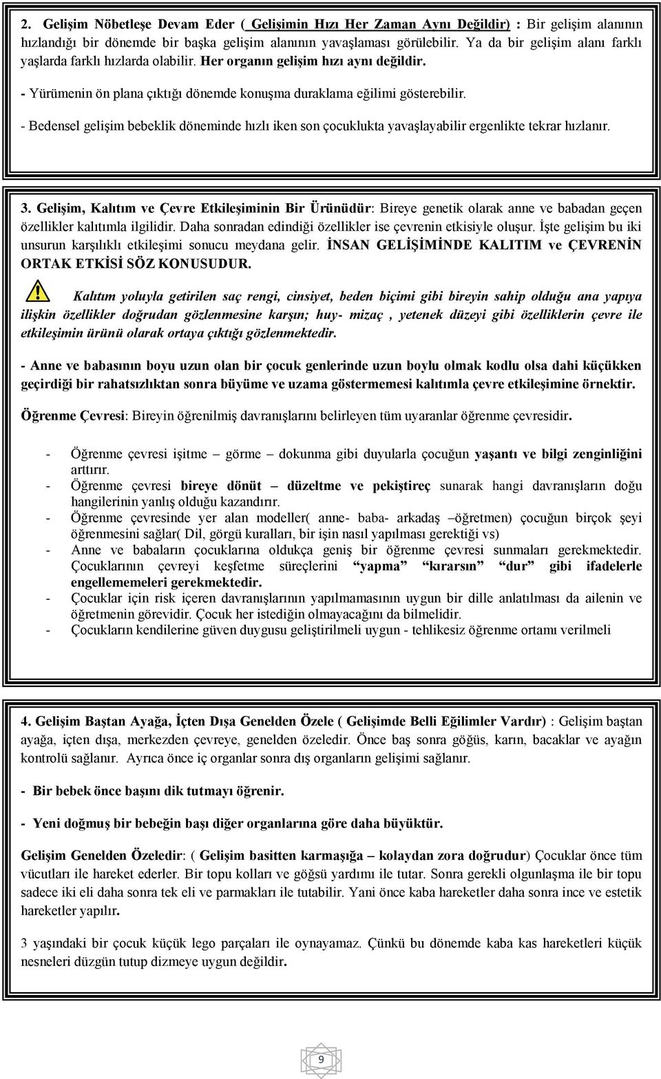 - Bedensel geliģim bebeklik döneminde hızlı iken son çocuklukta yavaģlayabilir ergenlikte tekrar hızlanır. 3.