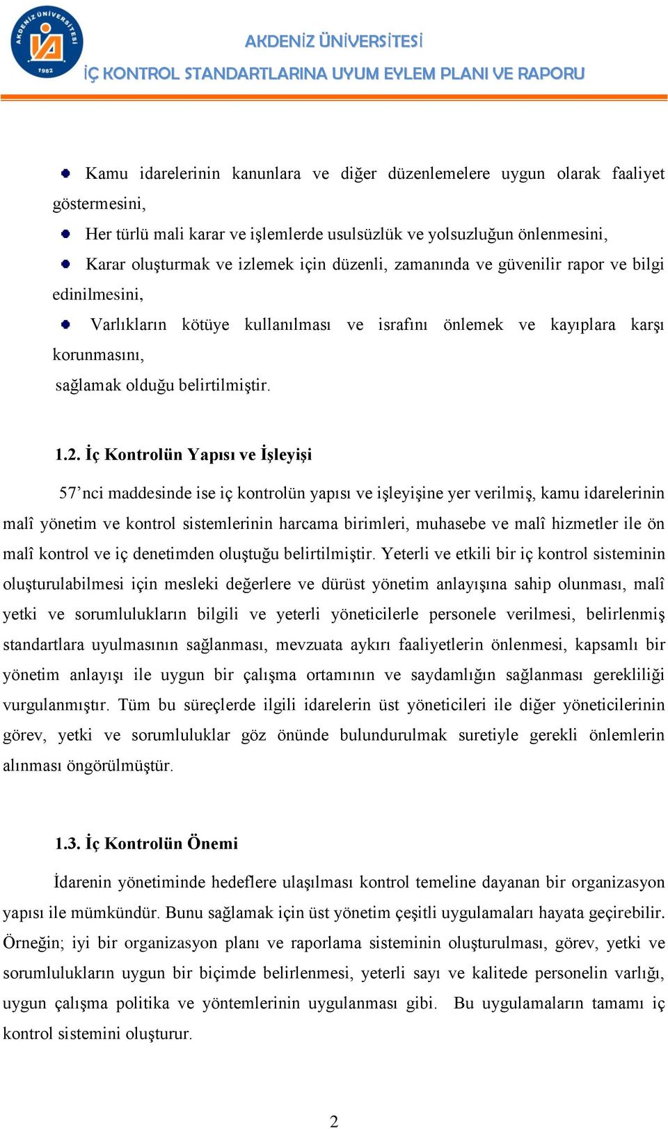 Ġç Kontrolün Yapısı ve ĠĢleyiĢi 57 nci maddesinde ise iç kontrolün yapısı ve işleyişine yer verilmiş, kamu idarelerinin malî yönetim ve kontrol sistemlerinin harcama birimleri, muhasebe ve malî