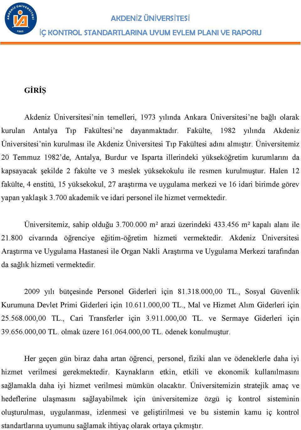 Üniversitemiz 20 Temmuz 1982 de, Antalya, Burdur ve Isparta illerindeki yükseköğretim kurumlarını da kapsayacak şekilde 2 fakülte ve 3 meslek yüksekokulu ile resmen kurulmuştur.