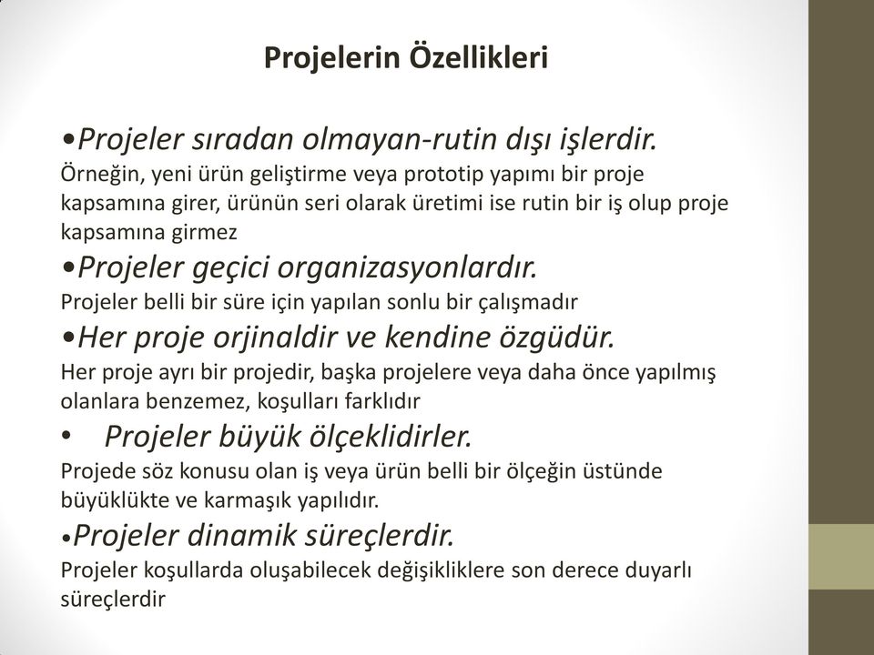 organizasyonlardır. Projeler belli bir süre için yapılan sonlu bir çalışmadır Her proje orjinaldir ve kendine özgüdür.