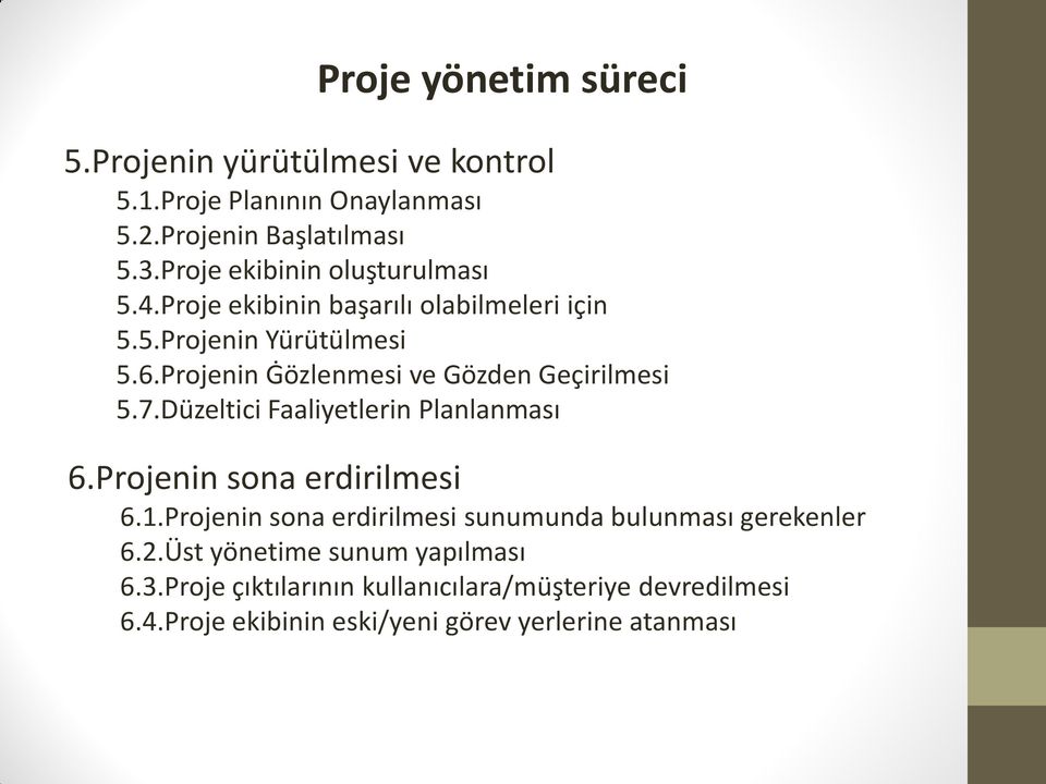 Projenin Ġözlenmesi ve Gözden Geçirilmesi 5.7.Düzeltici Faaliyetlerin Planlanması 6.Projenin sona erdirilmesi 6.1.