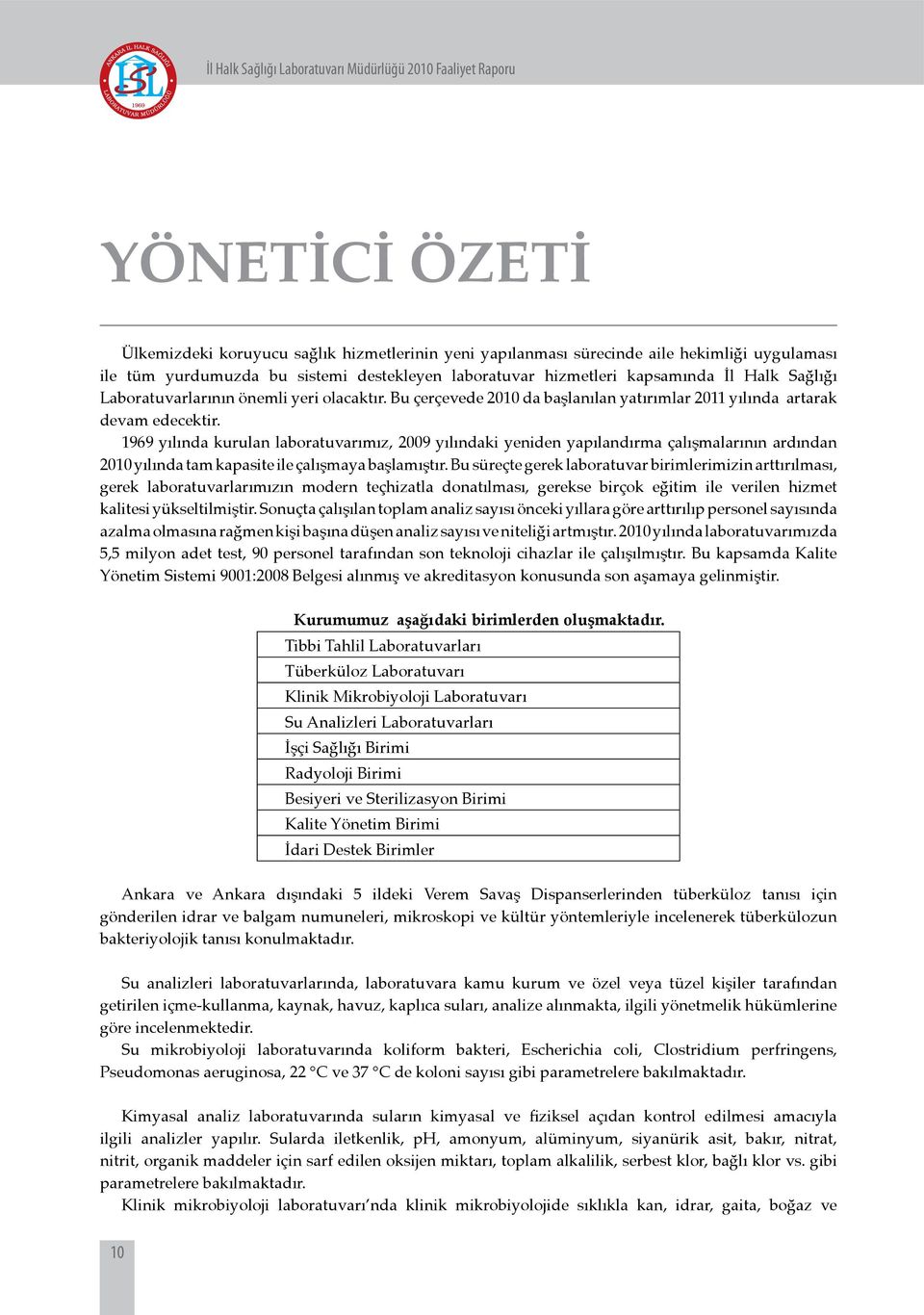 1969 yılında kurulan laboratuvarımız, 2009 yılındaki yeniden yapılandırma çalışmalarının ardından 2010 yılında tam kapasite ile çalışmaya başlamıştır.