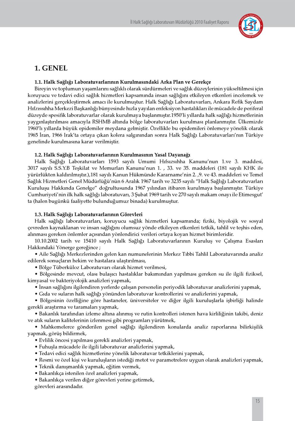 Halk Sağlığı Laboratuvarları, Ankara Refik Saydam Hıfzıssıhha Merkezi Başkanlığı bünyesinde hızla yayılan enfeksiyon hastalıkları ile mücadele de periferal düzeyde spesifik laboratuvarlar olarak