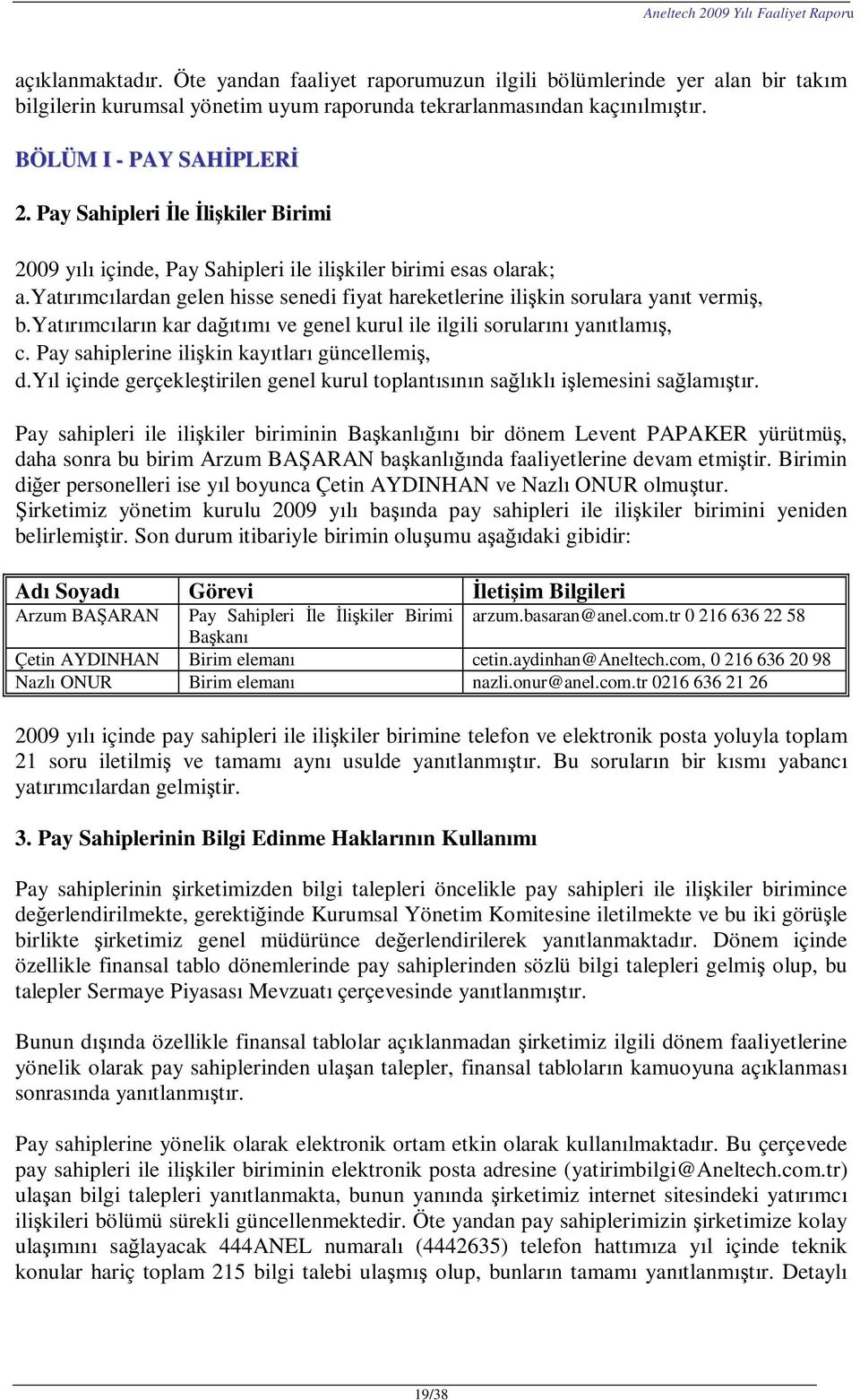 yatırımcıların kar dağıtımı ve genel kurul ile ilgili sorularını yanıtlamış, c. Pay sahiplerine ilişkin kayıtları güncellemiş, d.