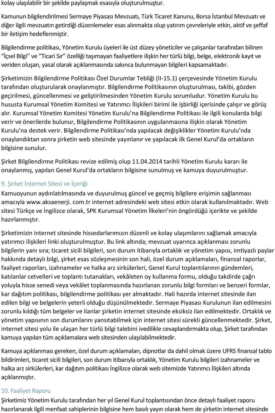 aktif ve şeffaf bir iletişim hedeflenmiştir.