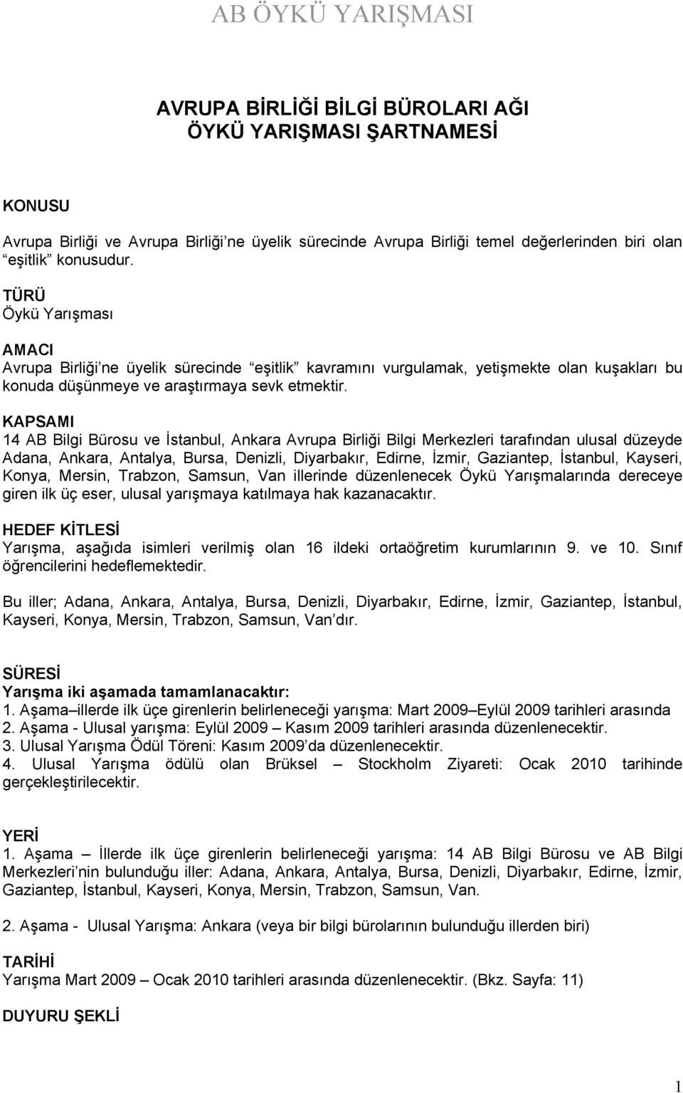 KAPSAMI 14 AB Bilgi Bürosu ve İstanbul, Ankara Avrupa Birliği Bilgi Merkezleri tarafından ulusal düzeyde Adana, Ankara, Antalya, Bursa, Denizli, Diyarbakır, Edirne, İzmir, Gaziantep, İstanbul,