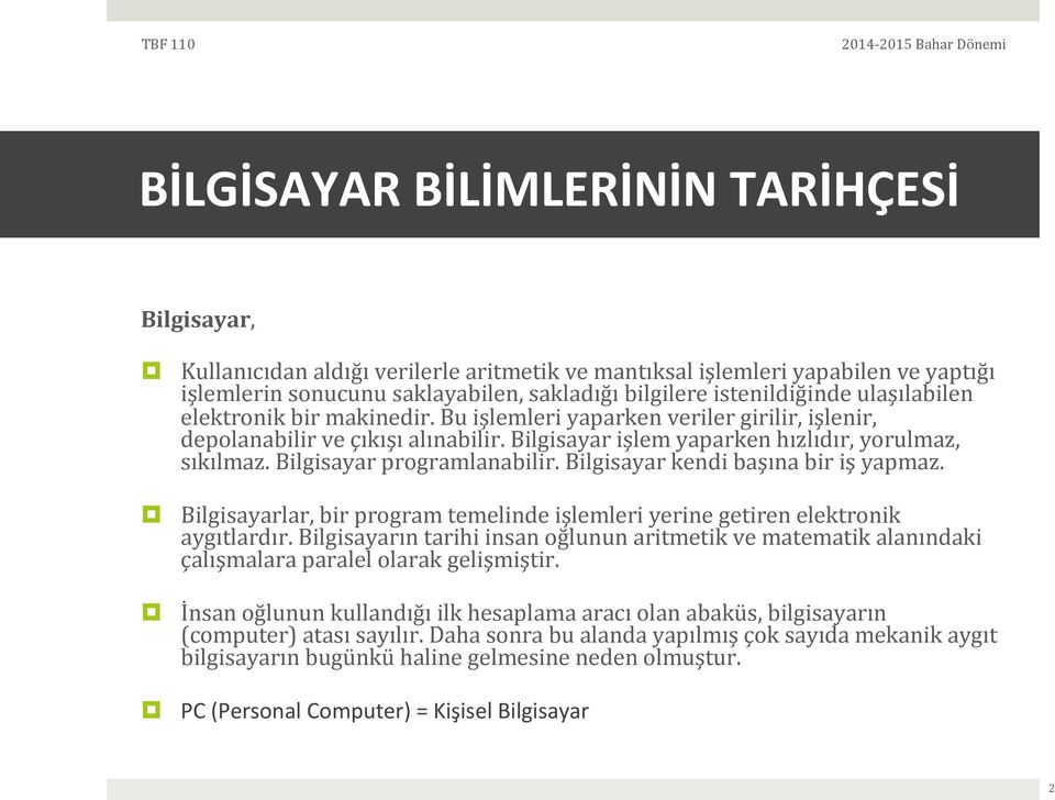 Bilgisayar işlem yaparken hızlıdır, yorulmaz, sıkılmaz. Bilgisayar programlanabilir. Bilgisayar kendi başına bir iş yapmaz.