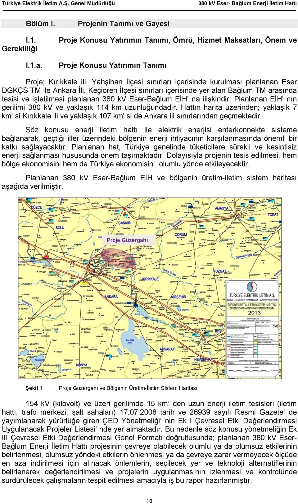 Eser DGKÇS TM ile Ankara İli, Keçiören İlçesi sınırları içerisinde yer alan Bağlum TM arasında tesisi ve işletilmesi planlanan 380 kv Eser-Bağlum EİH' na ilişkindir.