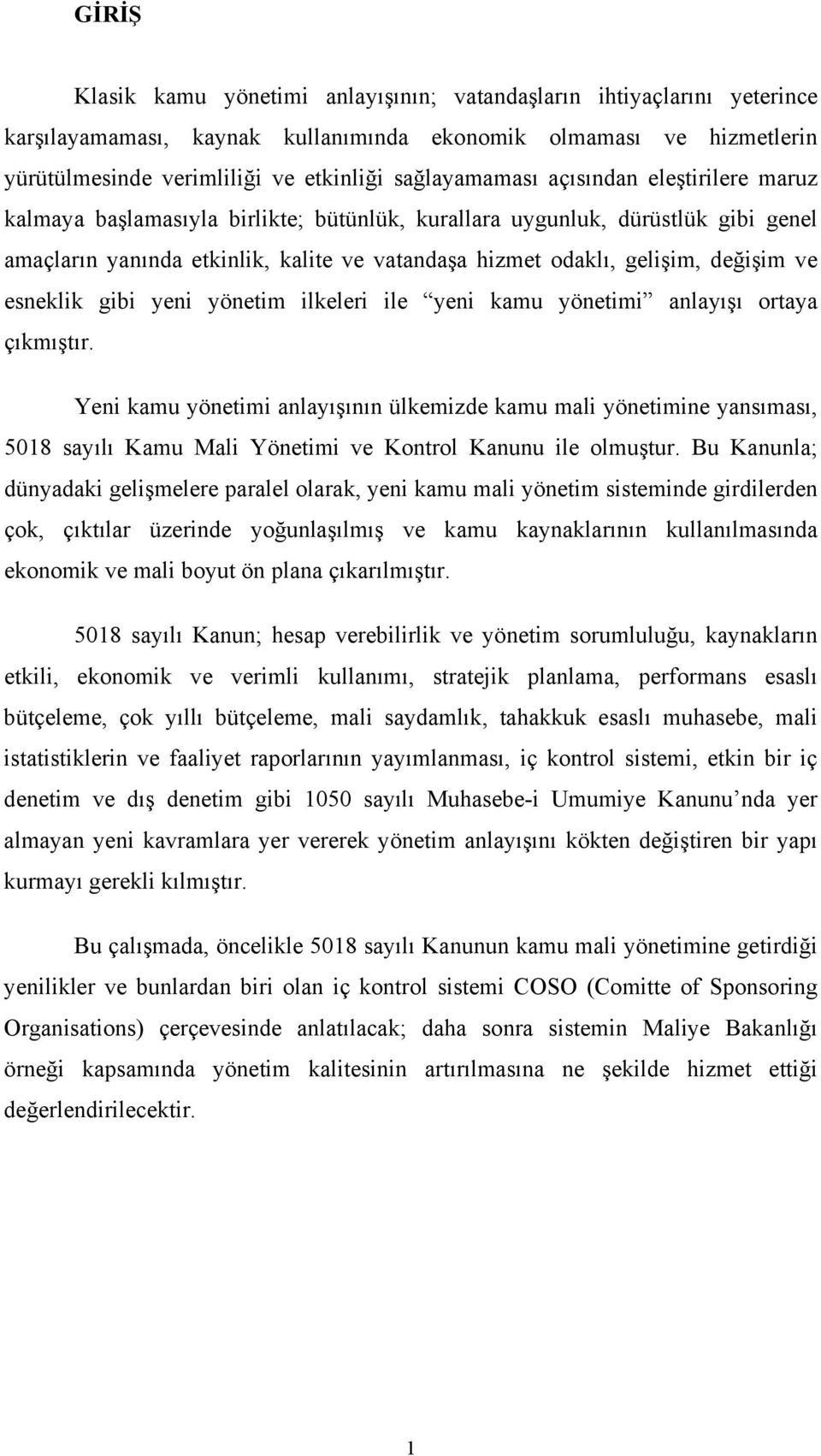 değişim ve esneklik gibi yeni yönetim ilkeleri ile yeni kamu yönetimi anlayışı ortaya çıkmıştır.