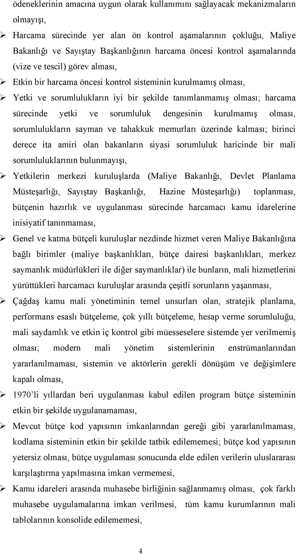 sürecinde yetki ve sorumluluk dengesinin kurulmamış olması, sorumlulukların sayman ve tahakkuk memurları üzerinde kalması; birinci derece ita amiri olan bakanların siyasi sorumluluk haricinde bir