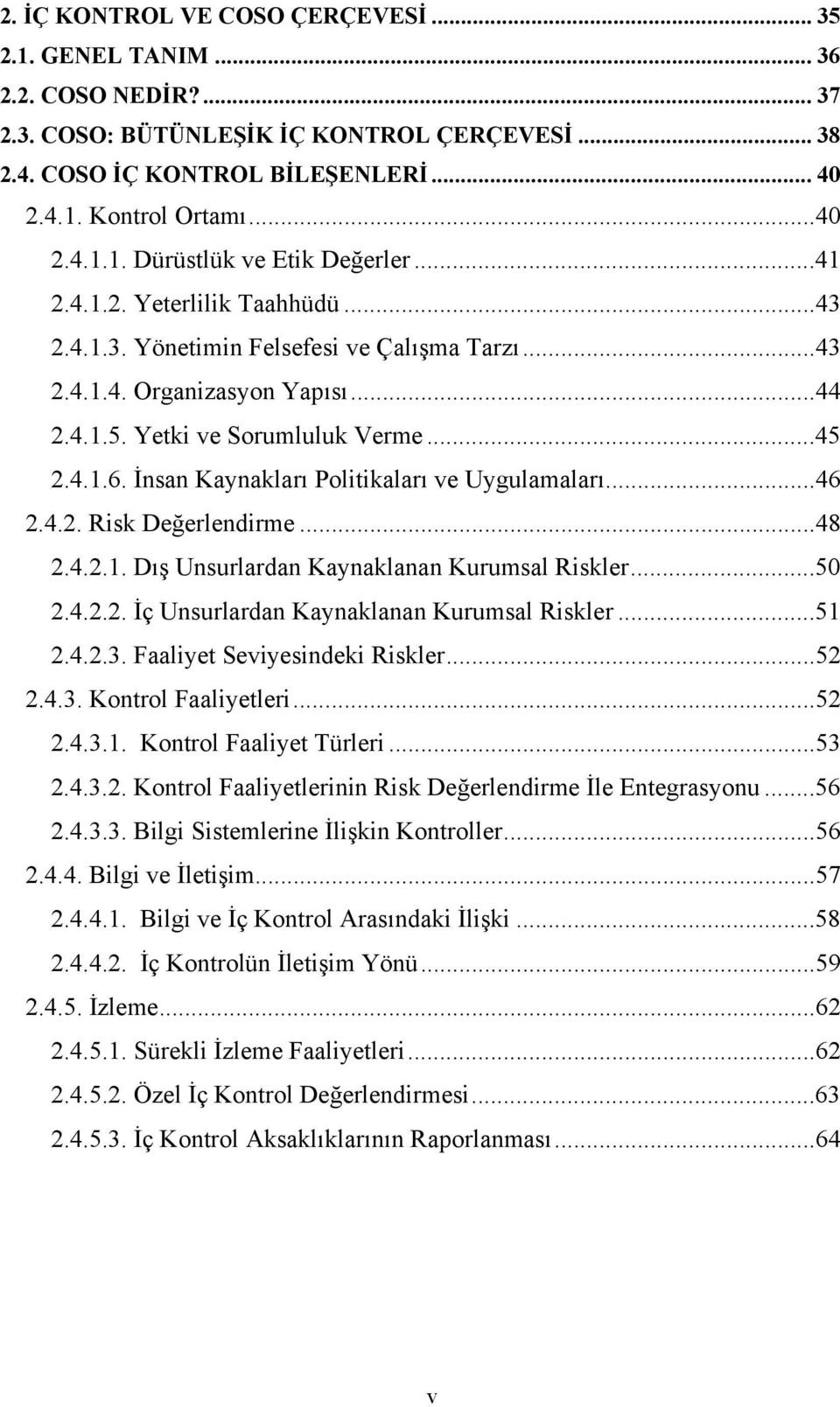 İnsan Kaynakları Politikaları ve Uygulamaları...46 2.4.2. Risk Değerlendirme...48 2.4.2.1. Dış Unsurlardan Kaynaklanan Kurumsal Riskler...50 2.4.2.2. İç Unsurlardan Kaynaklanan Kurumsal Riskler...51 2.