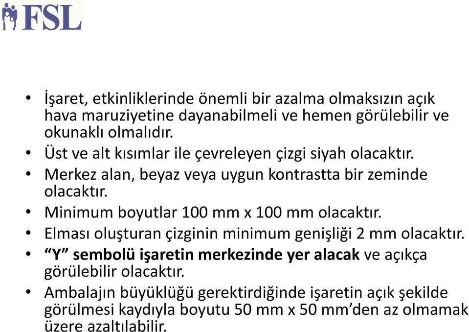 Minimum boyutlar 100 mm x 100 mm olacaktır. Elması olus turan çizginin minimum genis liği 2 mm olacaktır.