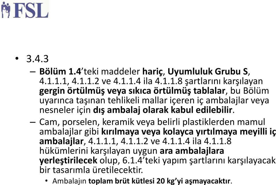 1.1, 4.1.1.2 ve 4.1.1.4 ila 4.1.1.8 s artlarını kars ılayan gergin örtülmüş veya sıkıca örtülmüş tablalar, bu Bölu m uyarınca tas ınan tehlikeli mallar içeren iç