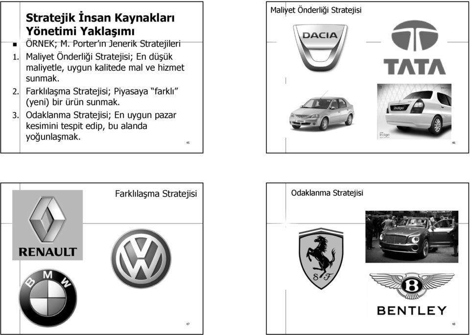 Farklıla laşma Stratejisi; Piyasaya farklı (yeni) bir ürün n sunmak. 3.