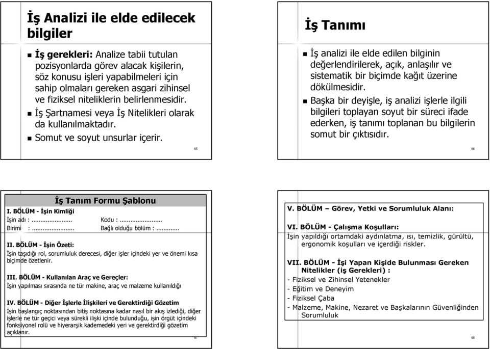 i İş Tanımı İş analizi ile elde edilen bilginin değerlendirilerek, erlendirilerek, açık, a anlaşı şılır r ve sistematik bir biçimde imde kağı ğıt üzerine dökülmesidir.