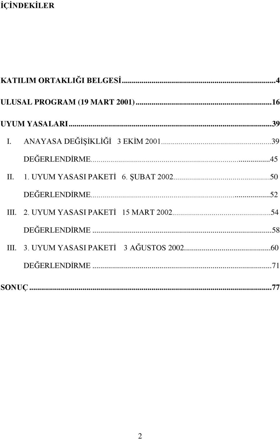 UYUM YASASI PAKETİ 6. ŞUBAT 2002...50 DEĞERLENDİRME...52 III. 2. UYUM YASASI PAKETİ 15 MART 2002.