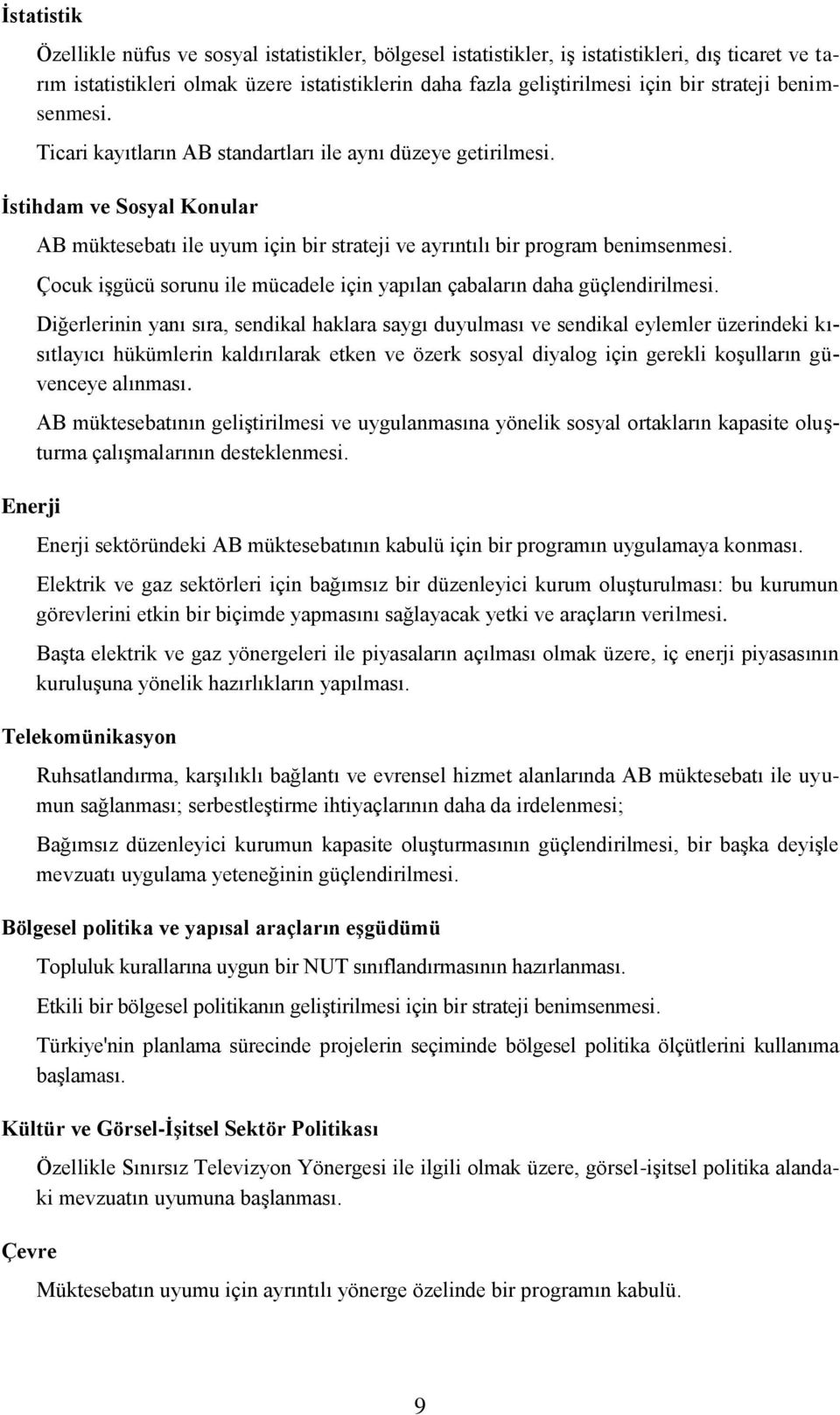 Çocuk işgücü sorunu ile mücadele için yapılan çabaların daha güçlendirilmesi.