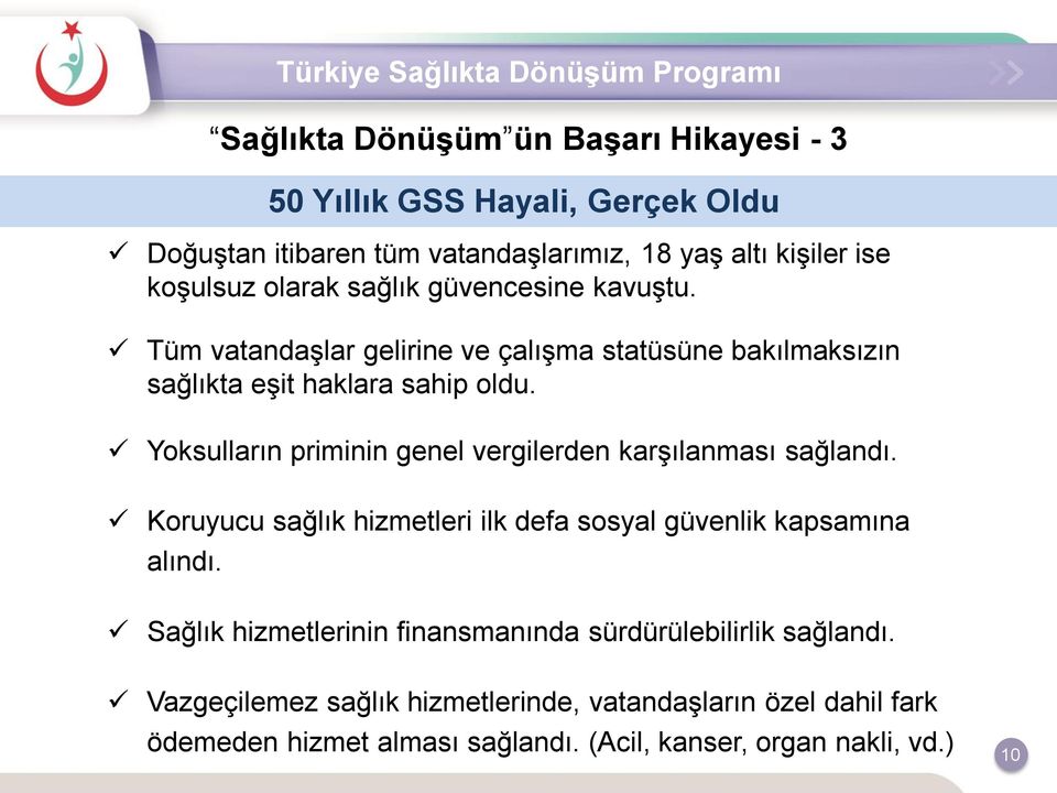 Yoksulların priminin genel vergilerden karşılanması sağlandı. Koruyucu sağlık hizmetleri ilk defa sosyal güvenlik kapsamına alındı.