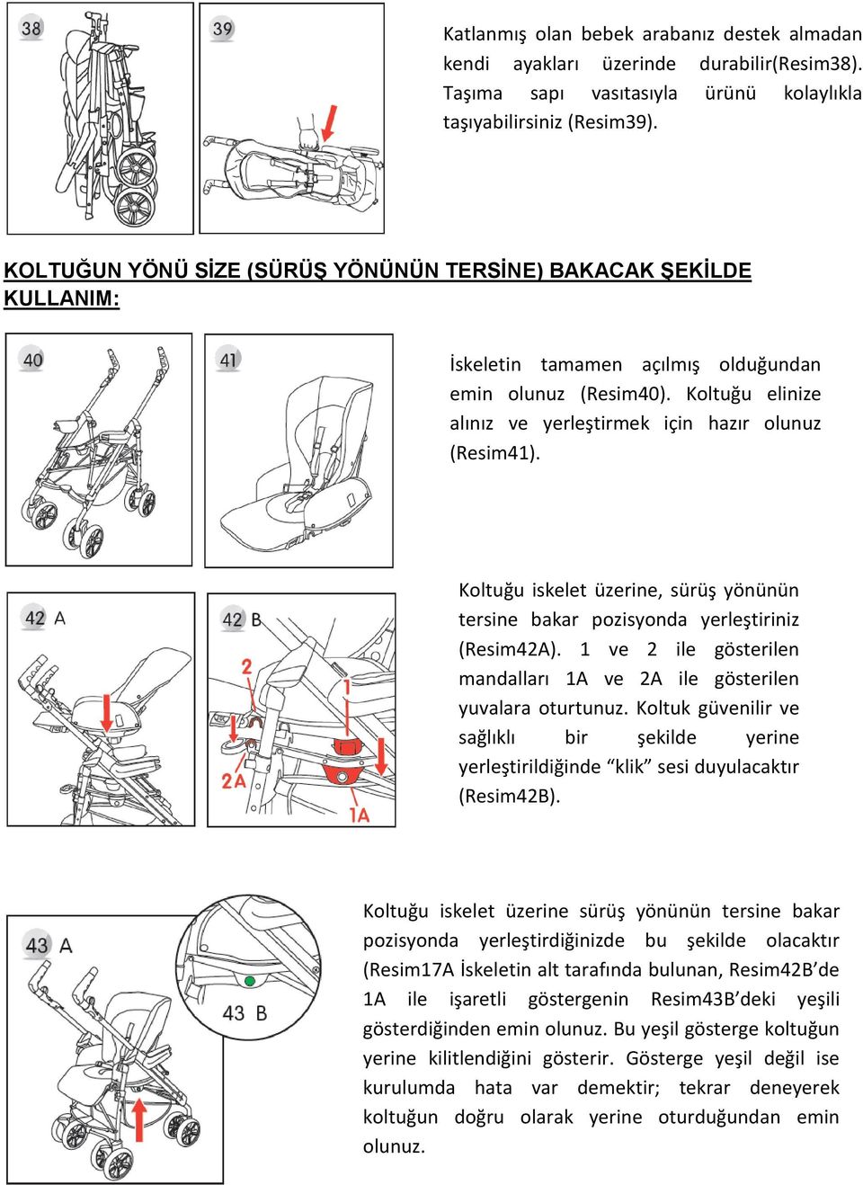 Koltuğu iskelet üzerine, sürüş yönünün tersine bakar pozisyonda yerleştiriniz (Resim42A). 1 ve 2 ile gösterilen mandalları 1A ve 2A ile gösterilen yuvalara oturtunuz.