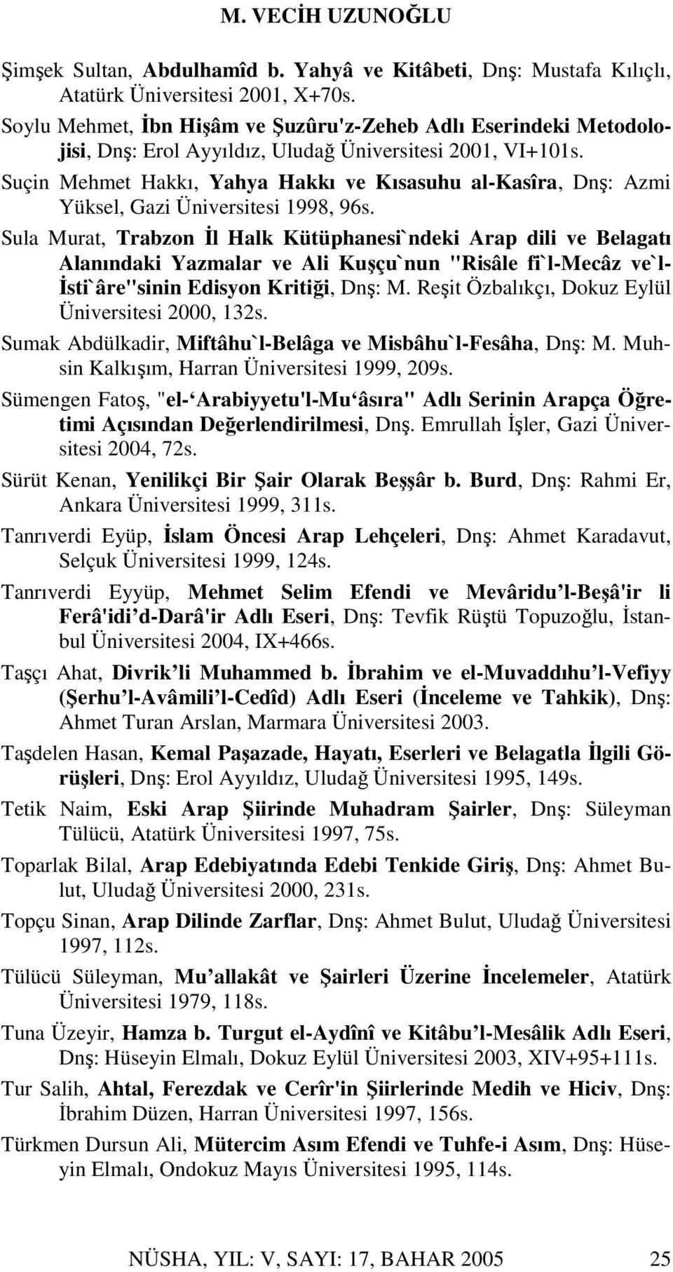 Suçin Mehmet Hakkı, Yahya Hakkı ve Kısasuhu al-kasîra, Dnş: Azmi Yüksel, Gazi Üniversitesi 1998, 96s.