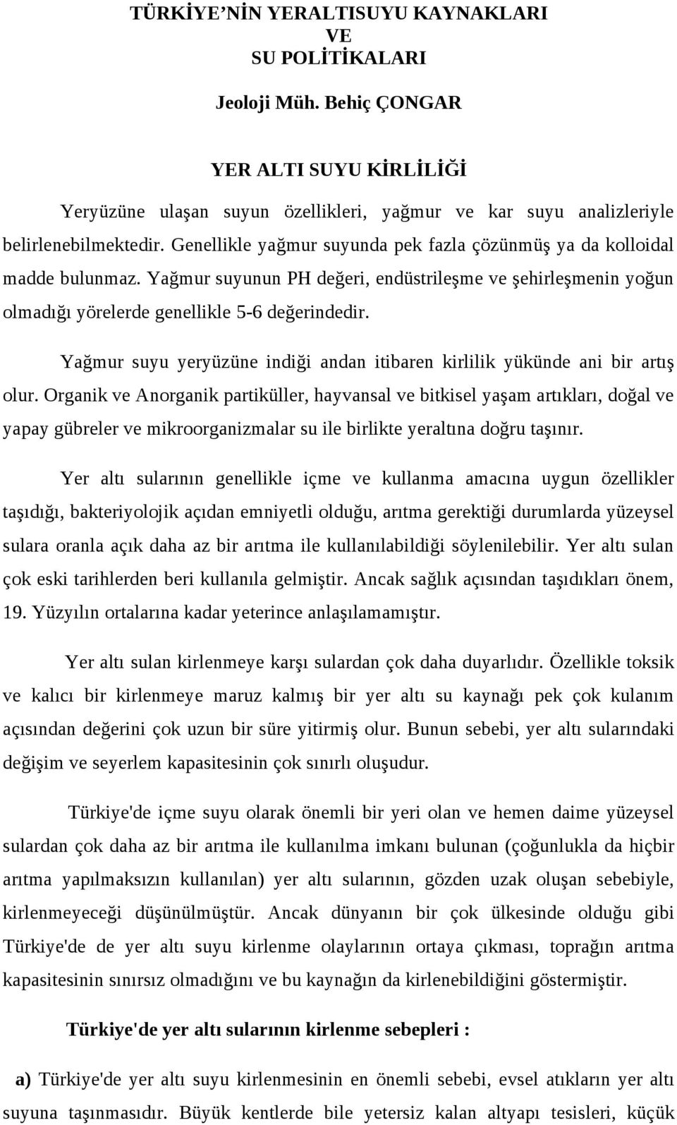 Yağmur suyu yeryüzüne indiği andan itibaren kirlilik yükünde ani bir artış olur.