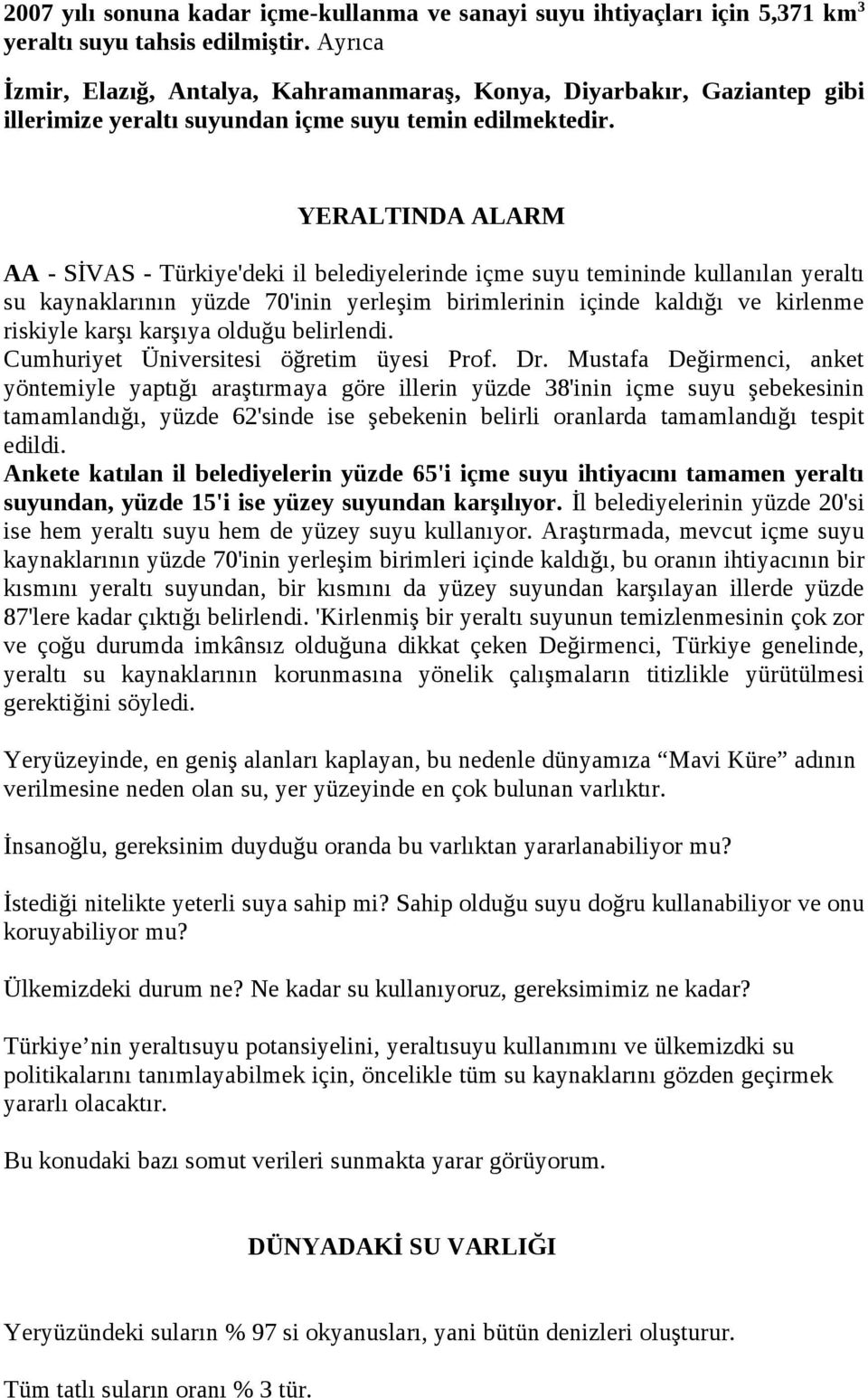 YERALTINDA ALARM AA - SİVAS - Türkiye'deki il belediyelerinde içme suyu temininde kullanılan yeraltı su kaynaklarının yüzde 70'inin yerleşim birimlerinin içinde kaldığı ve kirlenme riskiyle karşı