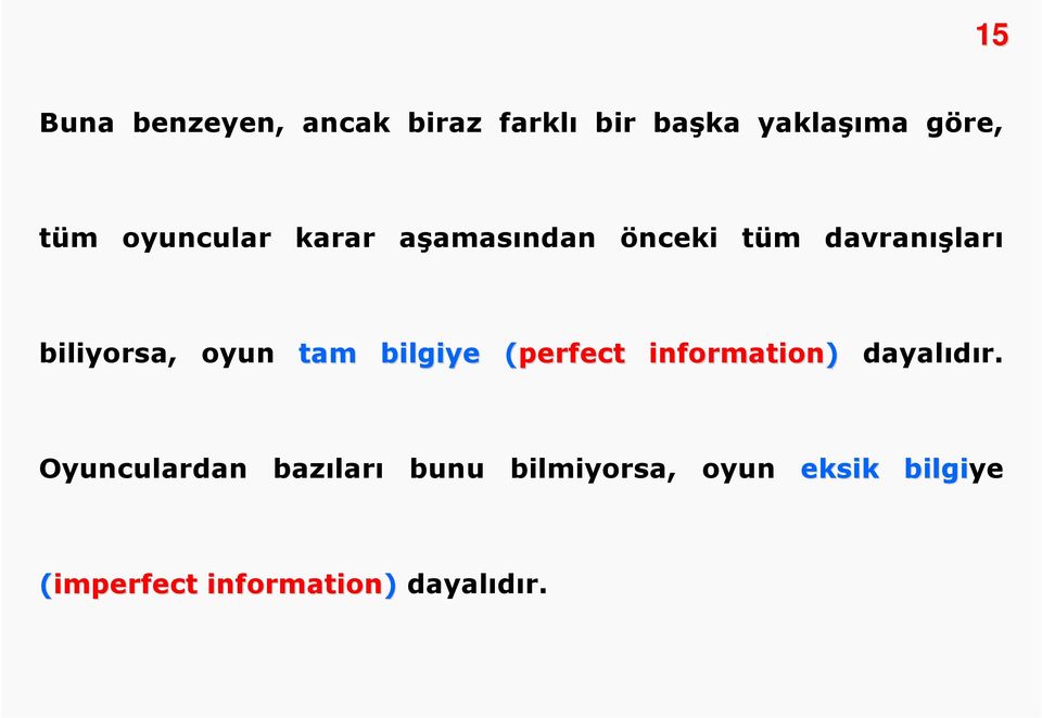 tam bilgiye (perfect information) dayalıdır.