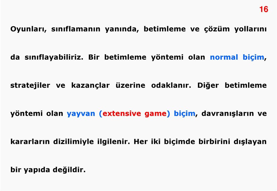 Diğer betimleme yöntemi olan yayvan (extensive( game) ) biçim im, davranışların ve