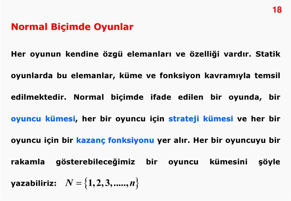 Normal biçimde ifade edilen bir oyunda, bir oyuncu kümesik mesi, her bir oyuncu için strateji kümesik ve