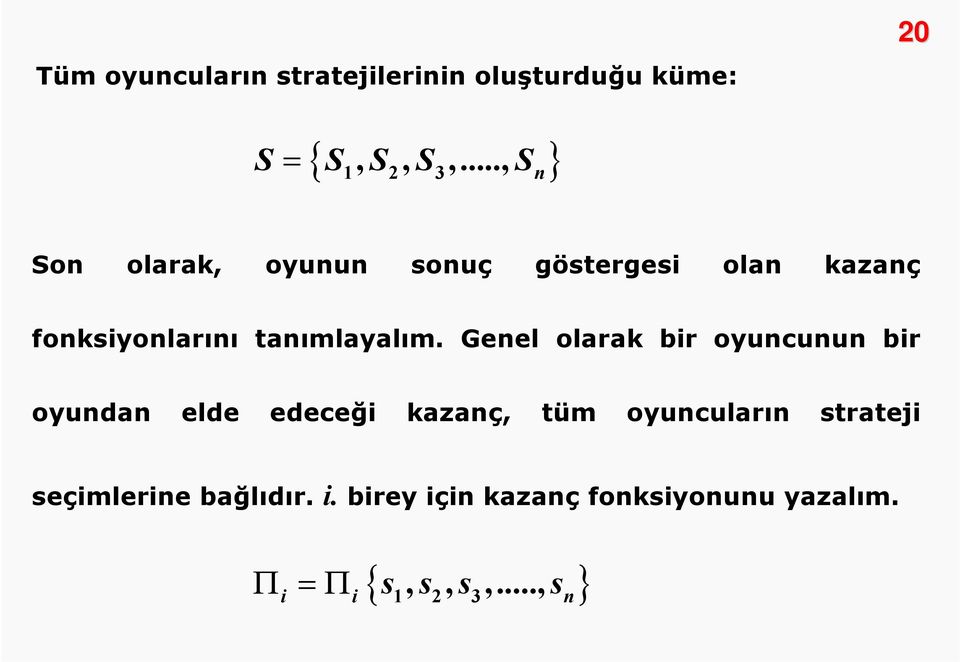 Genel olarak bir oyuncunun bir oyundan elde edeceği kazanç, tüm oyuncuların strateji