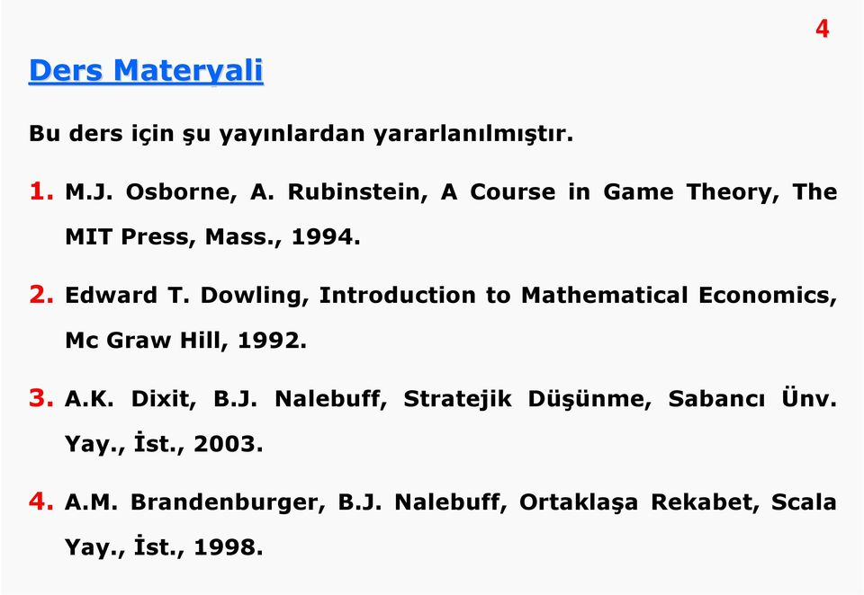 Dowling, Introduction to Mathematical Economics, Mc Graw Hill, 1992. 3. A.K. Dixit, B.J.
