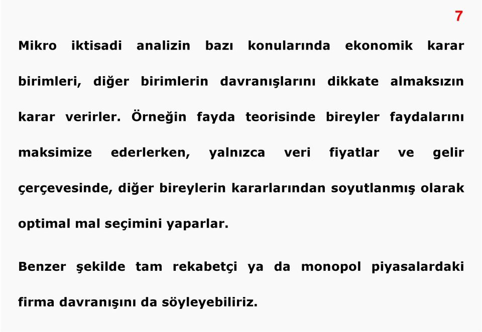 Örneğin fayda teorisinde bireyler faydalarını maksimize ederlerken, yalnızca veri fiyatlar ve gelir