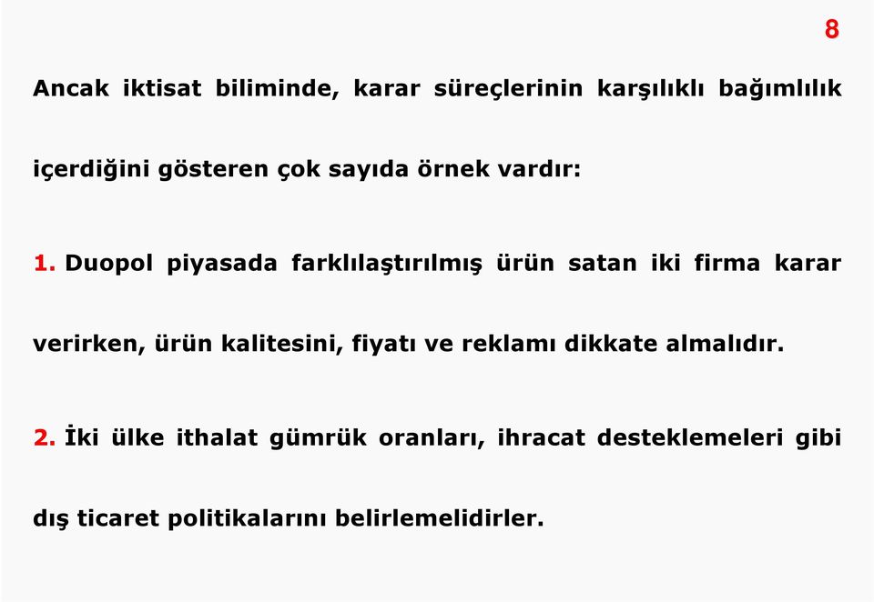 Duopol piyasada farklılaştırılmış ürün satan iki firma karar verirken, ürün kalitesini,