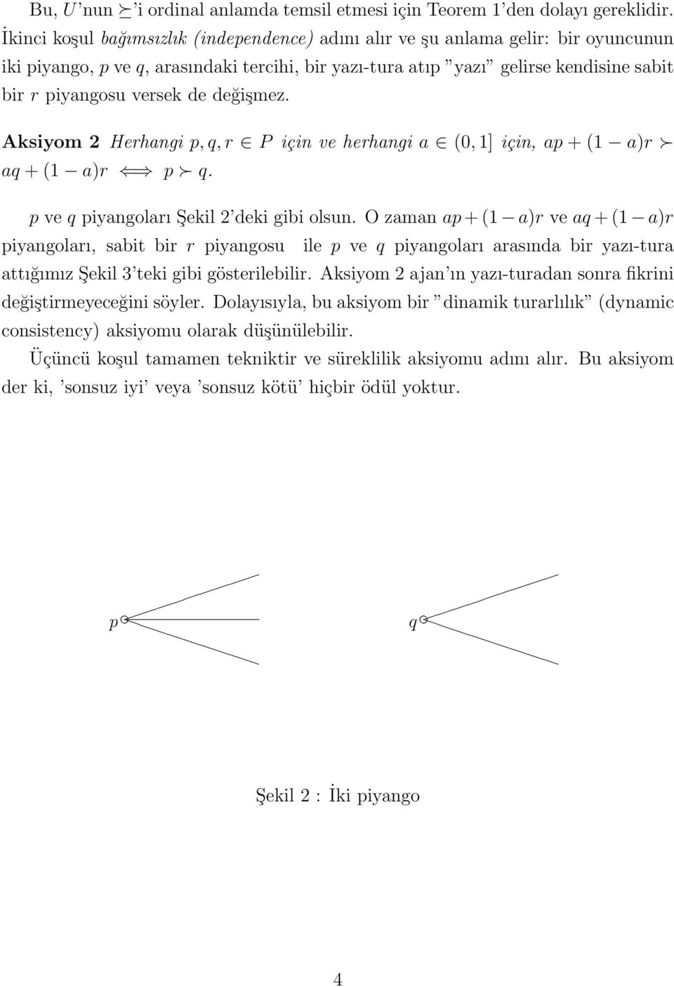 değişmez. Aksiyom 2 Herhangi p, q, r P için ve herhangi a (0, 1] için, ap + (1 a)r aq + (1 a)r p q. p ve q piyangoları Şekil 2 deki gibi olsun.