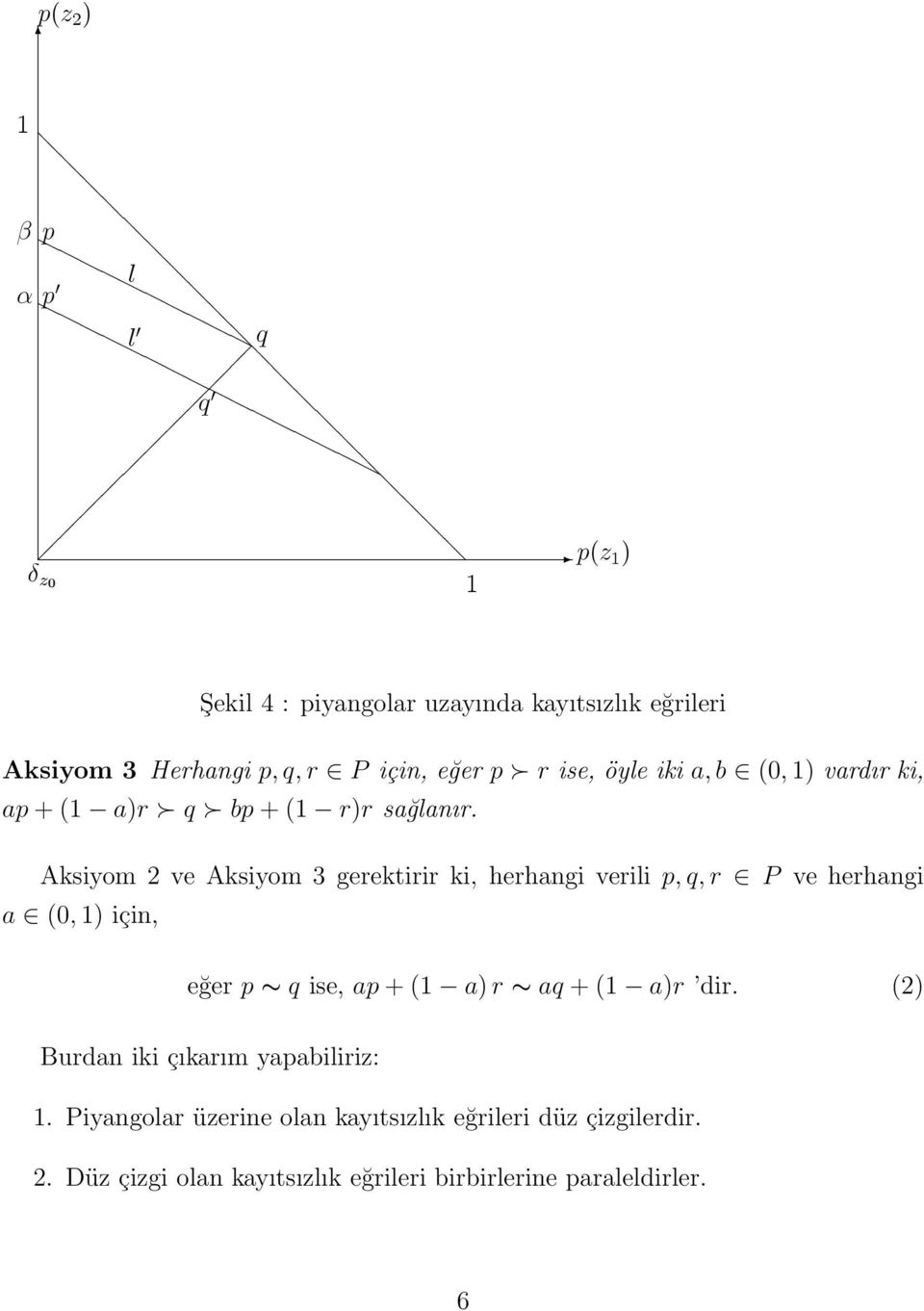 9 3*+ : "825; 0130< #"-&* 3*; 3*+ 3*; & #'< Aksiyom 2 ve Aksiyom 3 gerektirir ki, herhangi verili p, q, r P ve herhangi "4 < 01&* %!# " %!# " =9> a (0, 1) için,?1". 13. 0@/ "825",30"/*.