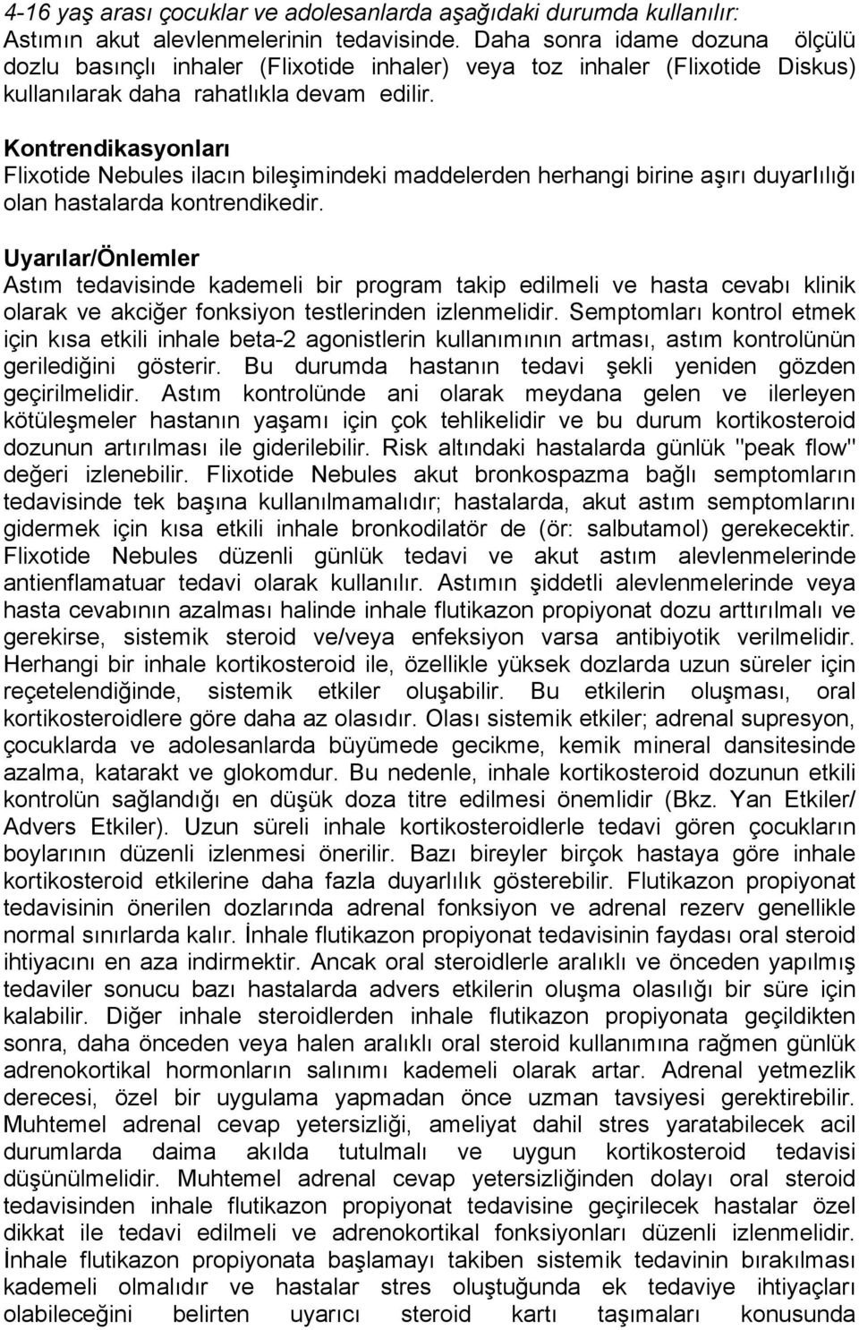 Kontrendikasyonları Flixotide Nebules ilacın bileşimindeki maddelerden herhangi birine aşırı duyariılığı olan hastalarda kontrendikedir.